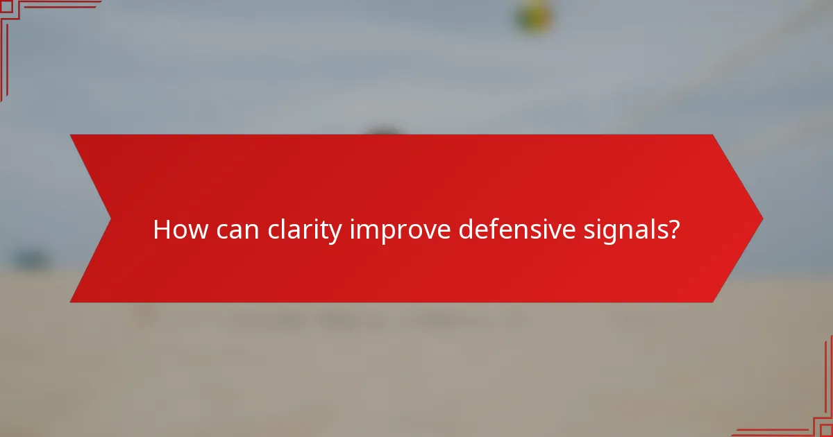 How can clarity improve defensive signals?