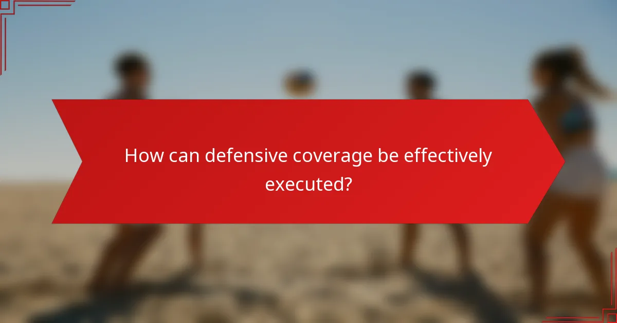 How can defensive coverage be effectively executed?