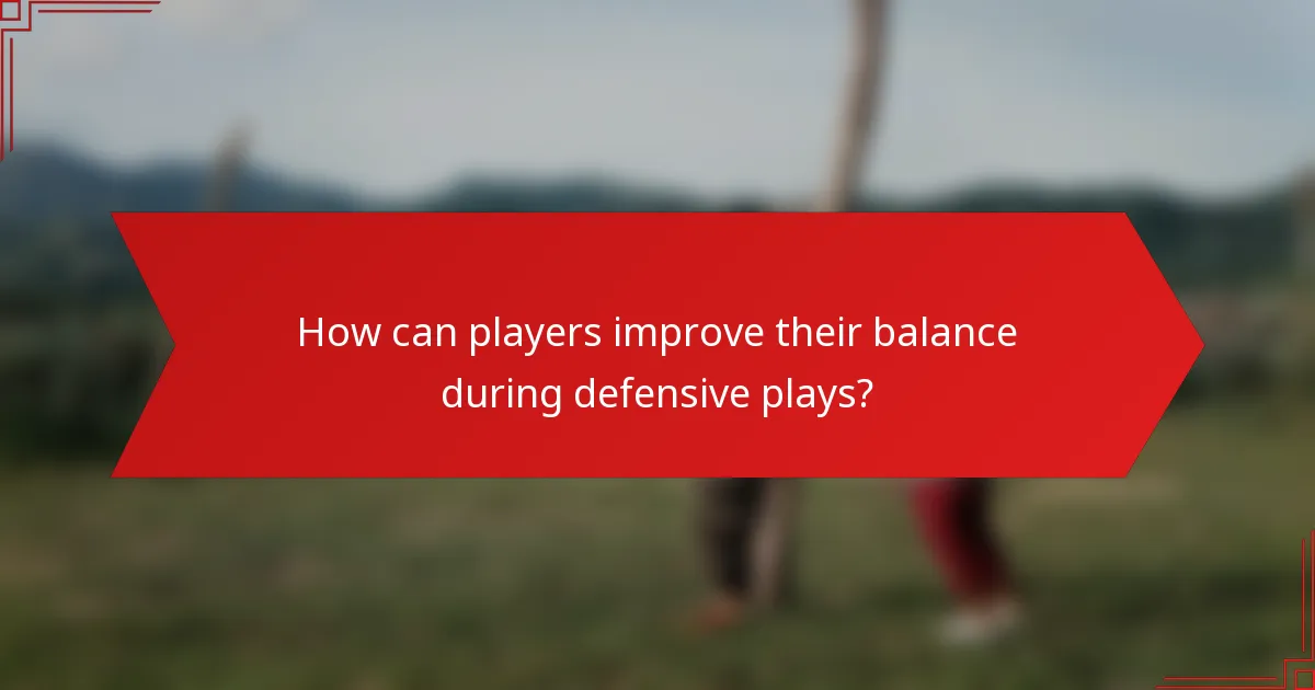 How can players improve their balance during defensive plays?