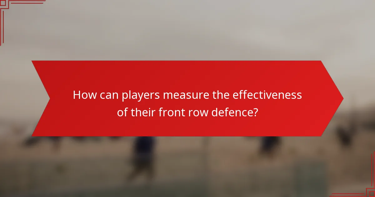How can players measure the effectiveness of their front row defence?