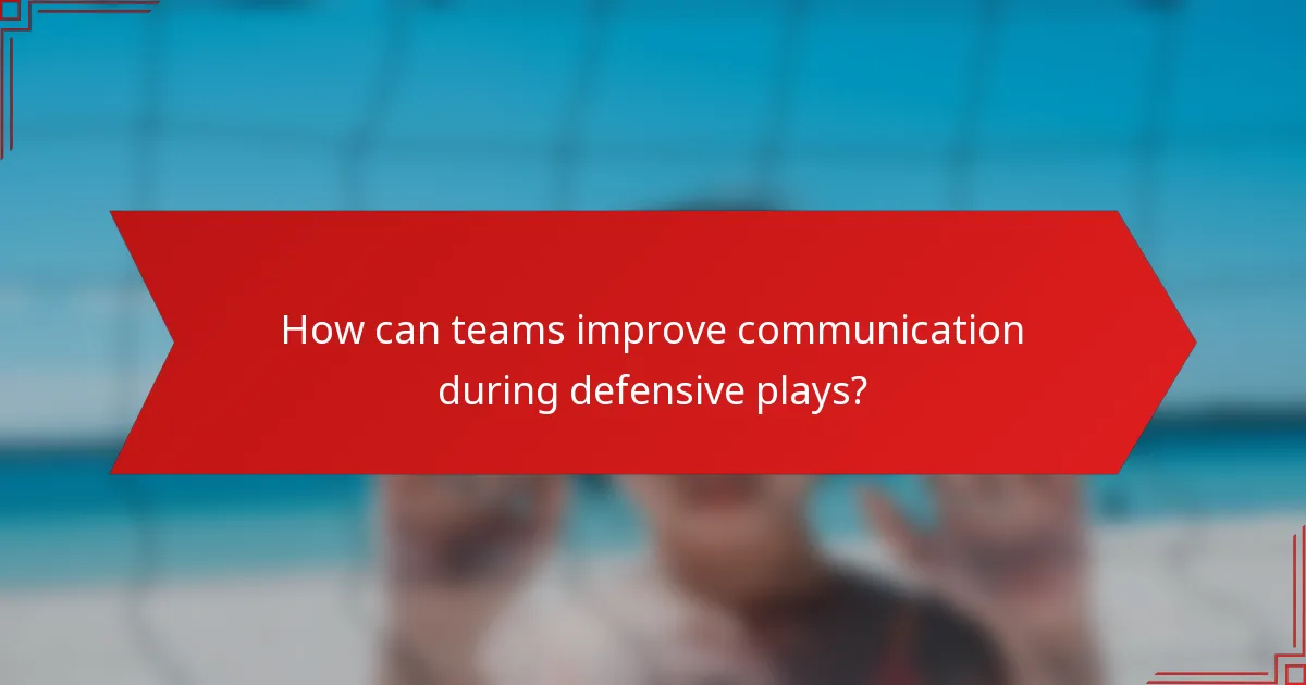 How can teams improve communication during defensive plays?