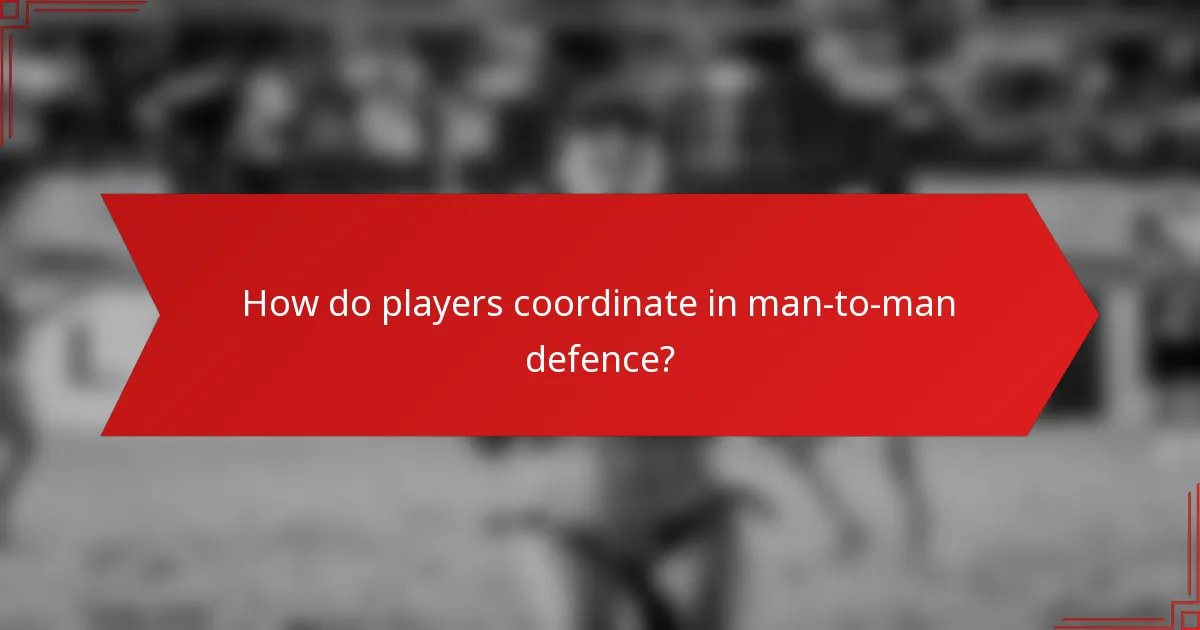How do players coordinate in man-to-man defence?