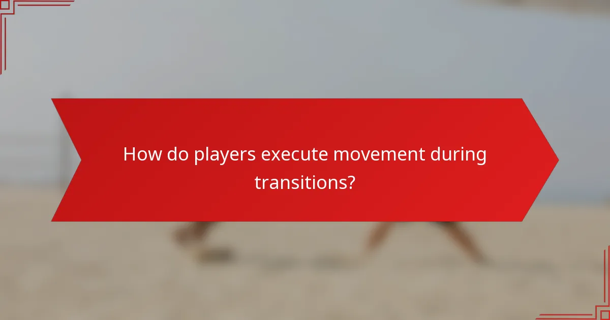 How do players execute movement during transitions?