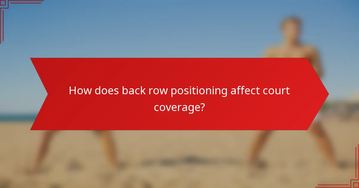 How does back row positioning affect court coverage?