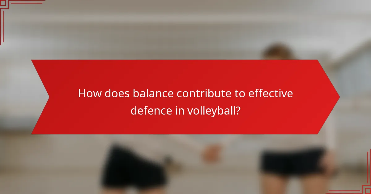 How does balance contribute to effective defence in volleyball?