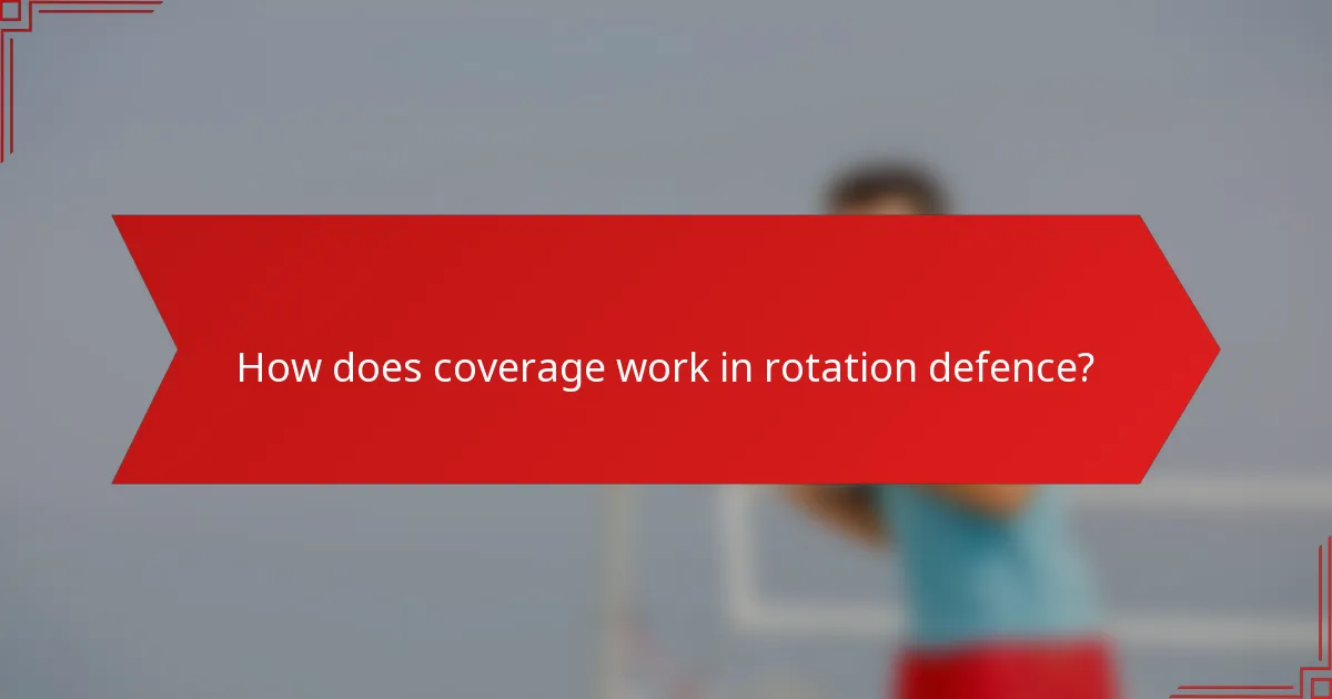 How does coverage work in rotation defence?