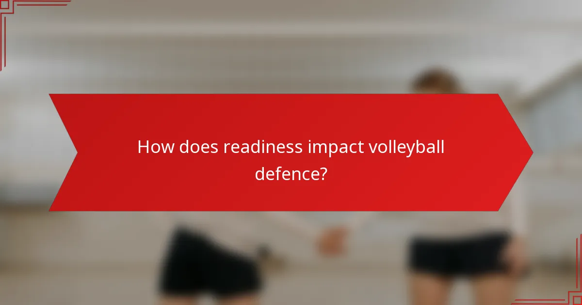 How does readiness impact volleyball defence?