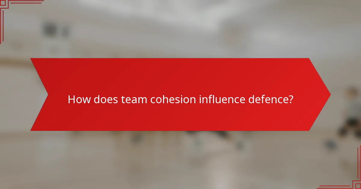 How does team cohesion influence defence?