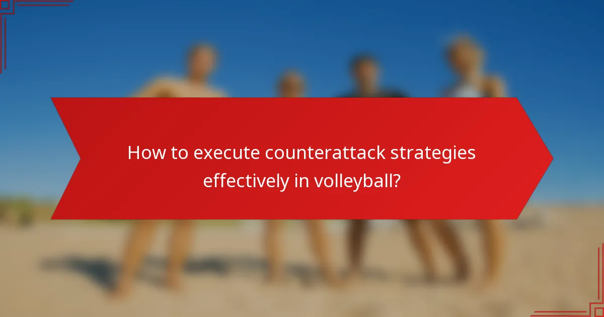 How to execute counterattack strategies effectively in volleyball?