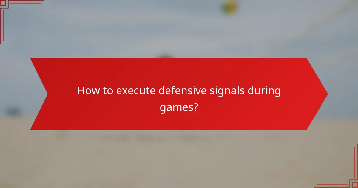 How to execute defensive signals during games?