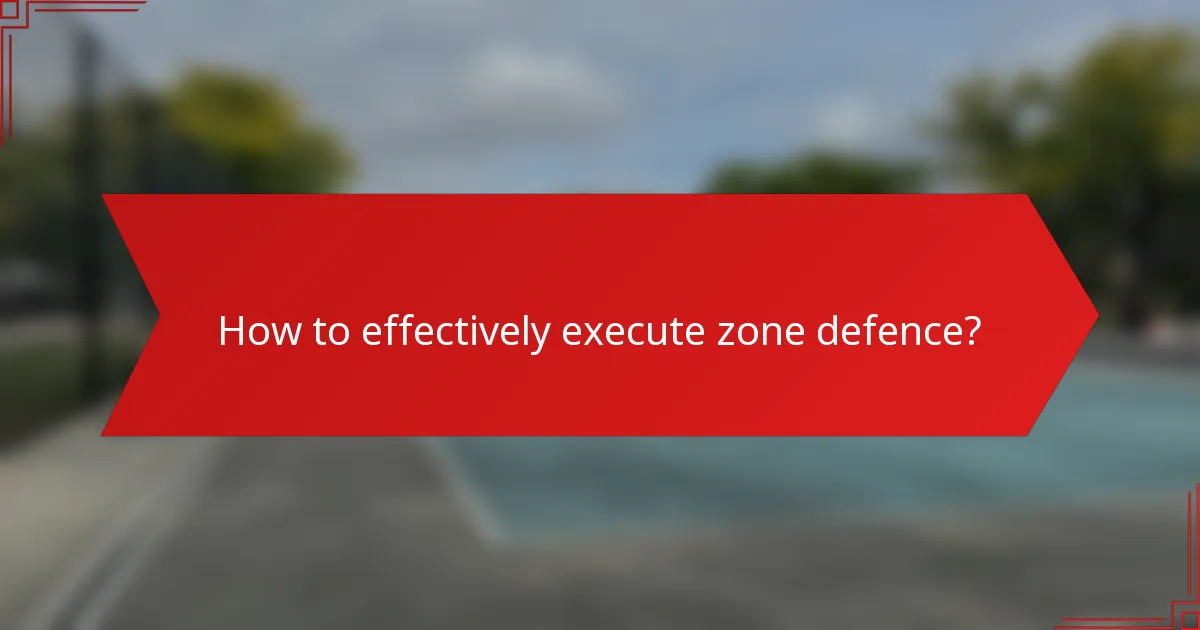 How to effectively execute zone defence?