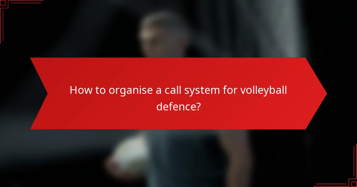 How to organise a call system for volleyball defence?