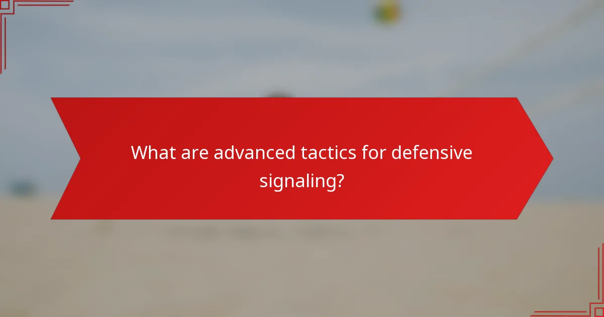 What are advanced tactics for defensive signaling?