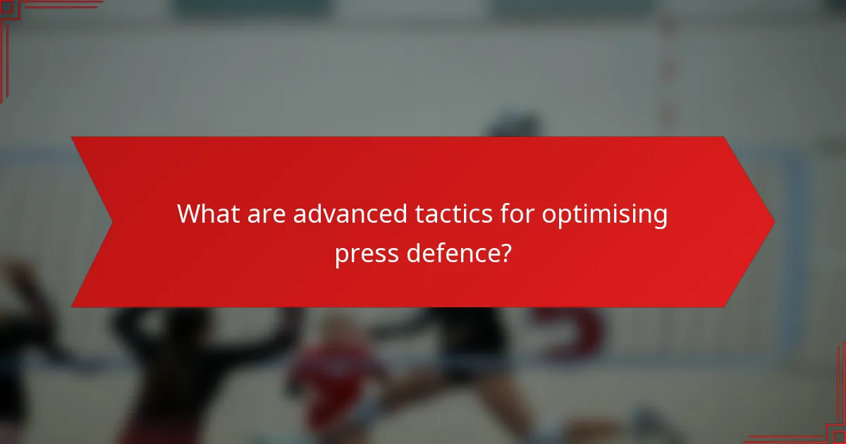 What are advanced tactics for optimising press defence?