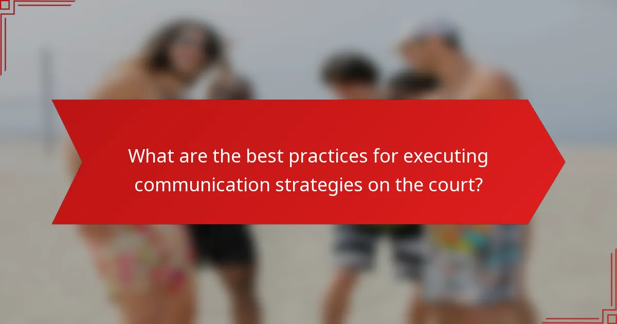 What are the best practices for executing communication strategies on the court?