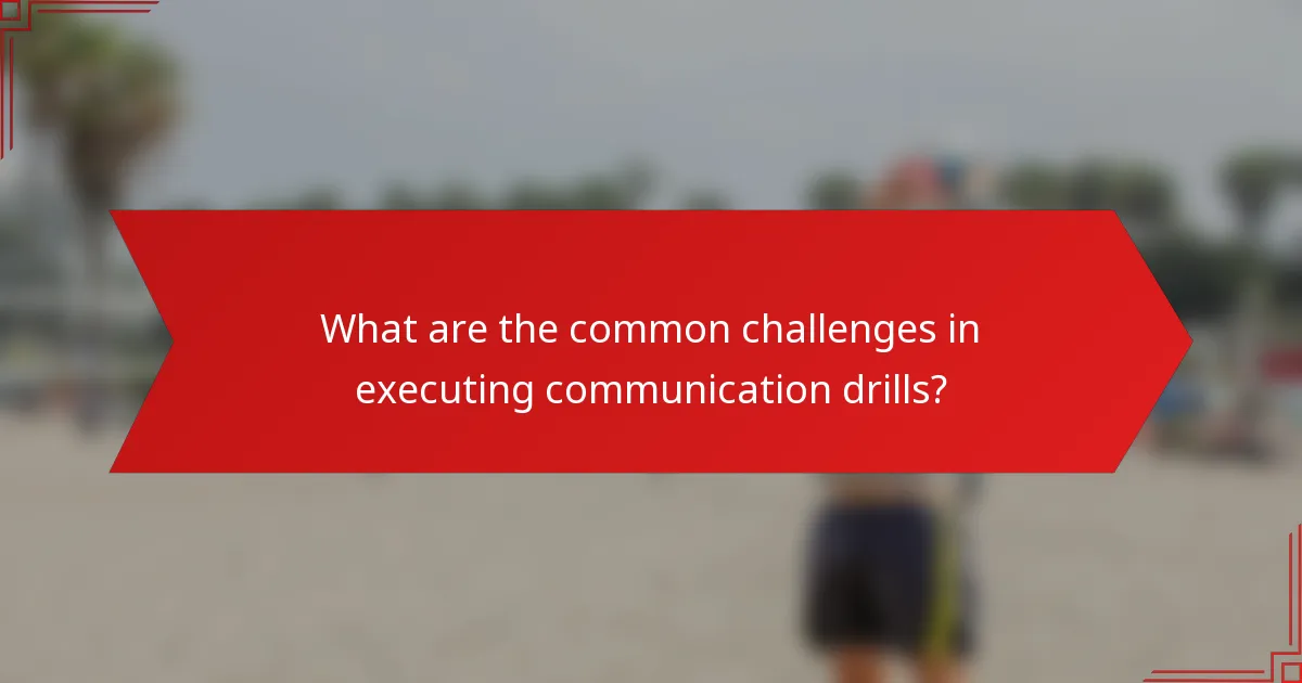 What are the common challenges in executing communication drills?