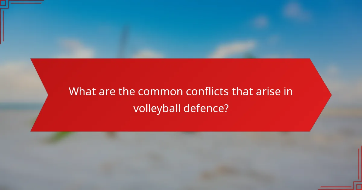 What are the common conflicts that arise in volleyball defence?