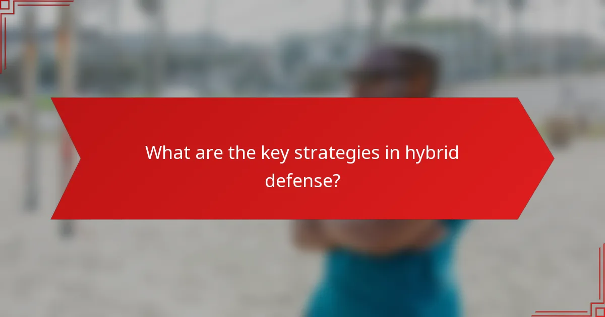 What are the key strategies in hybrid defense?