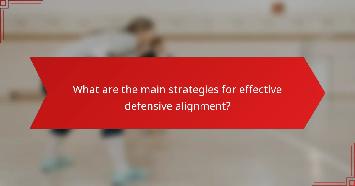 What are the main strategies for effective defensive alignment?