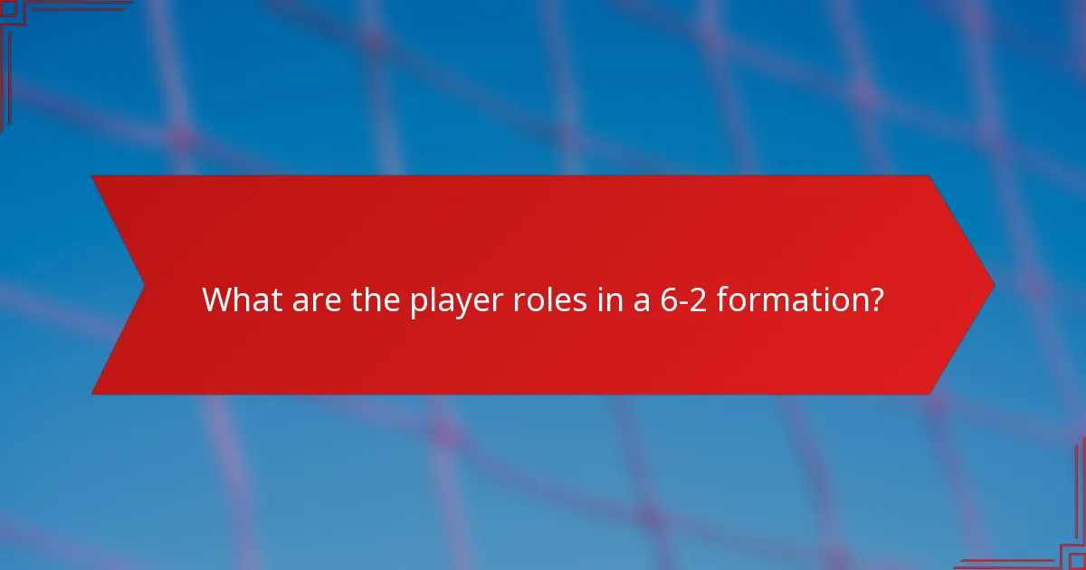 What are the player roles in a 6-2 formation?