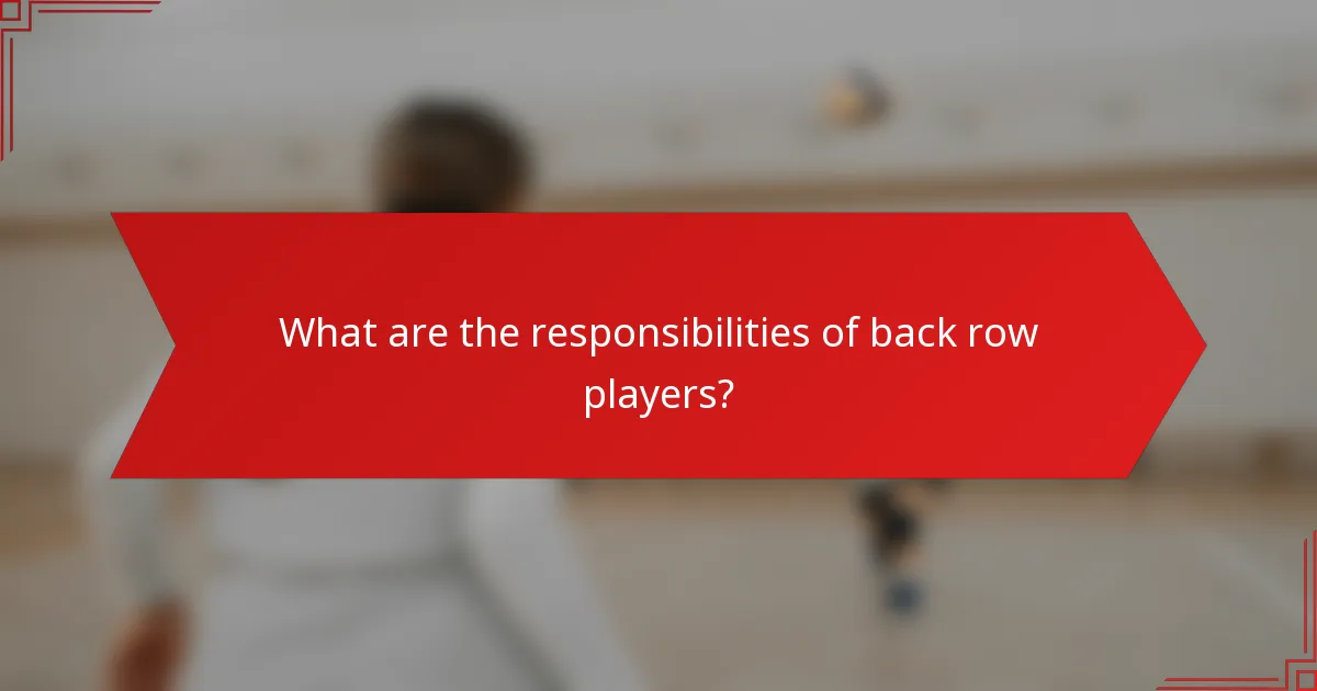 What are the responsibilities of back row players?