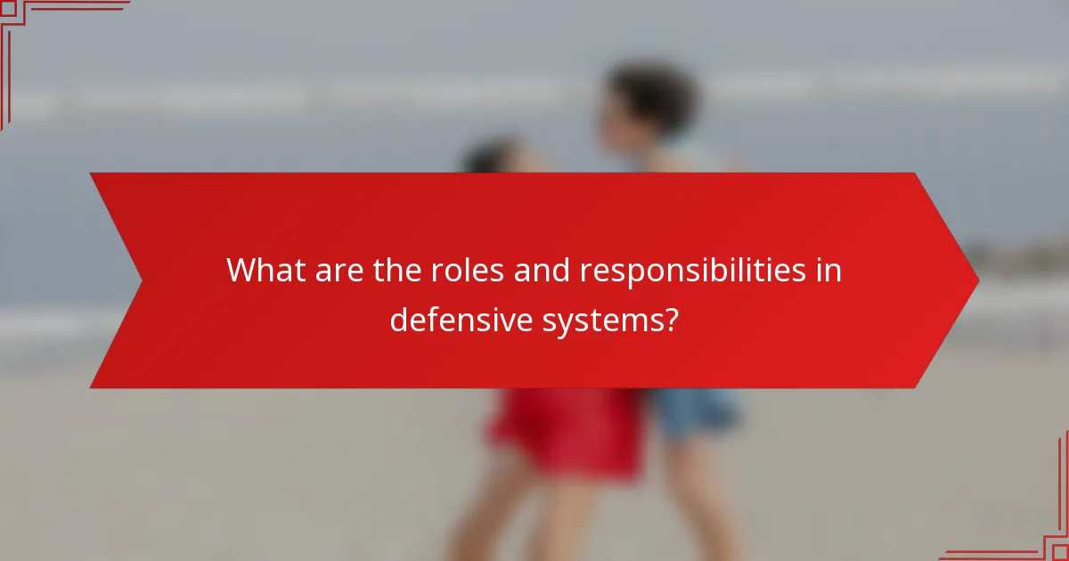 What are the roles and responsibilities in defensive systems?