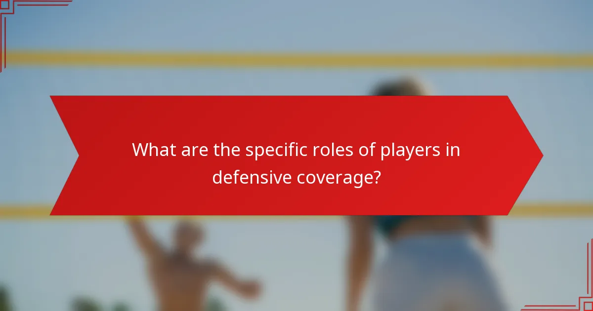 What are the specific roles of players in defensive coverage?