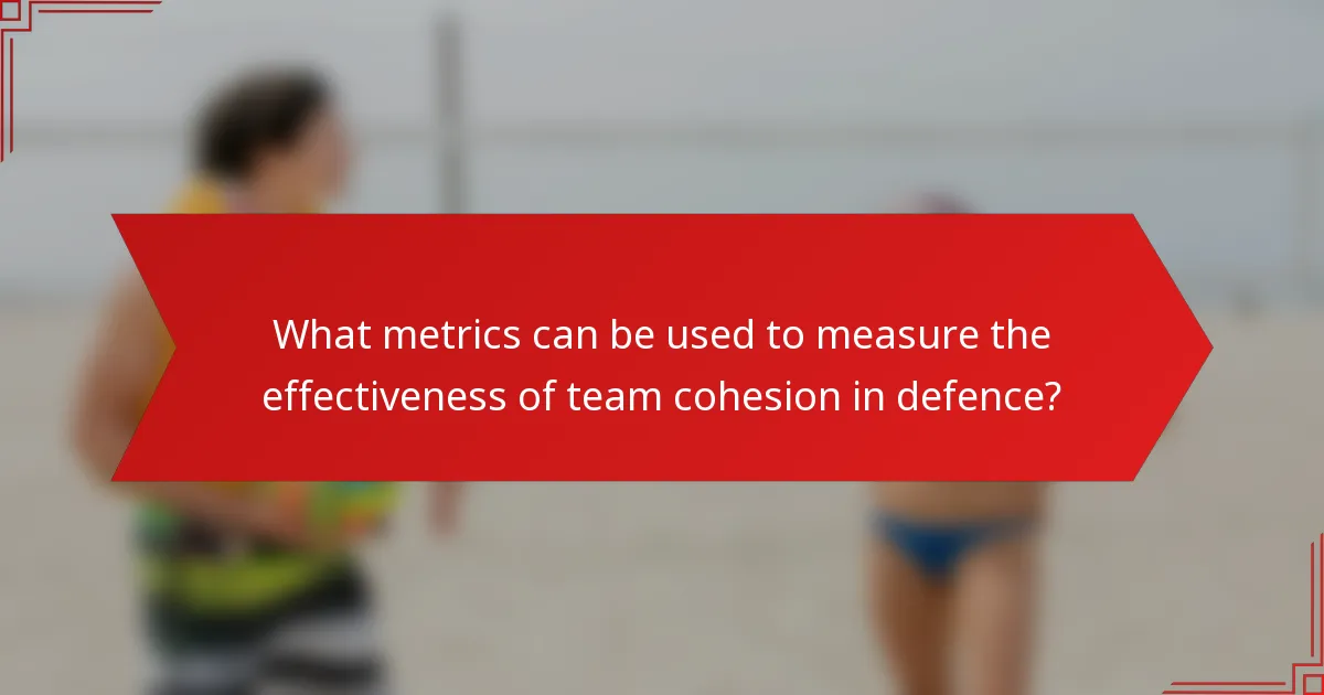 What metrics can be used to measure the effectiveness of team cohesion in defence?