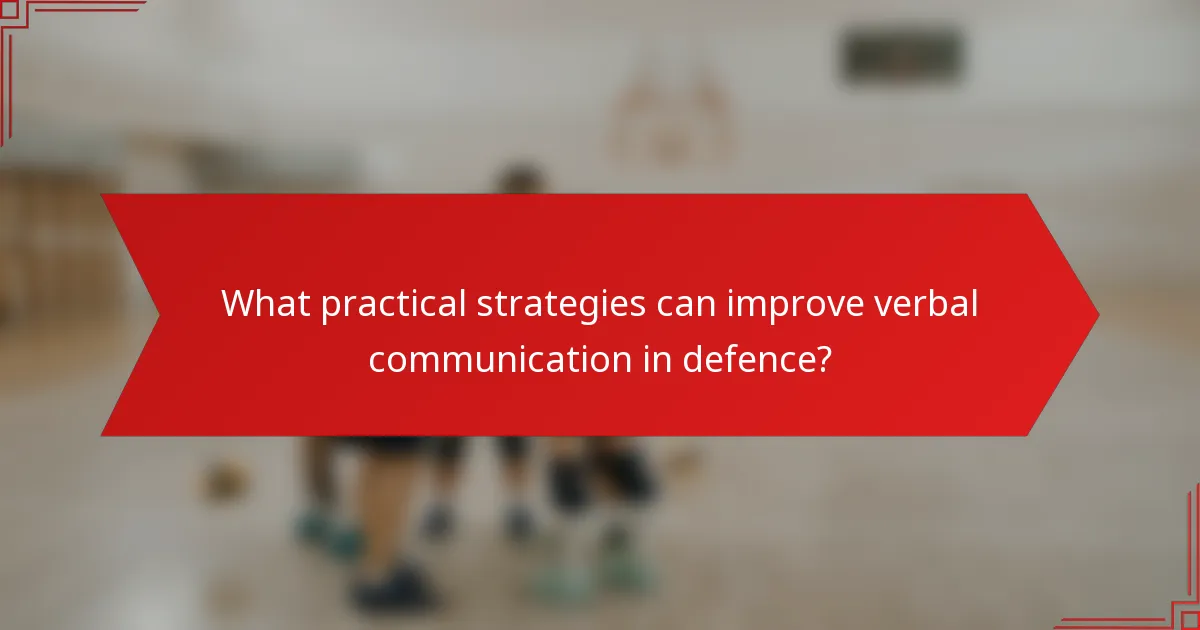 What practical strategies can improve verbal communication in defence?