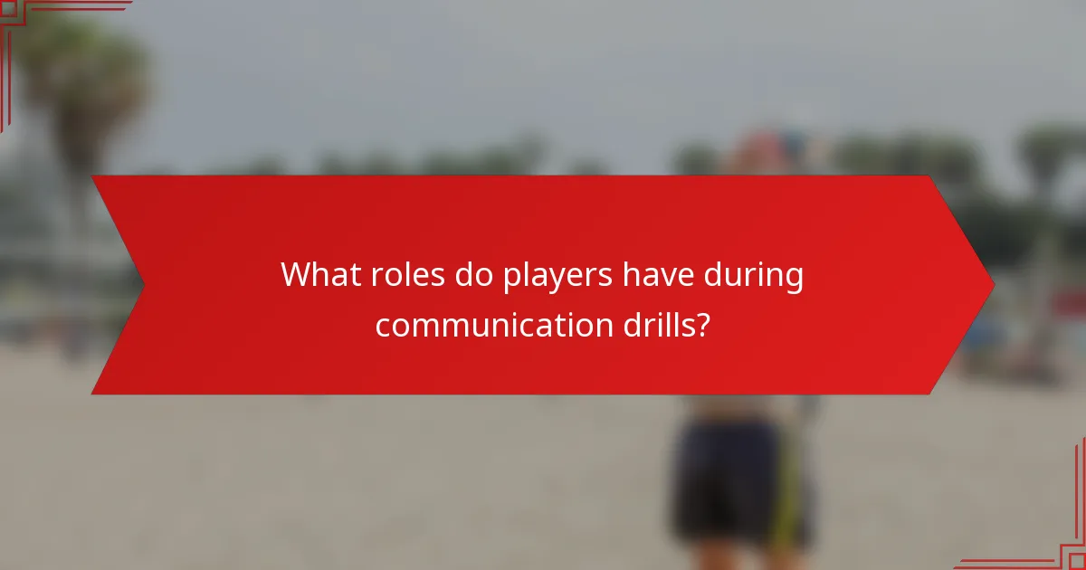 What roles do players have during communication drills?