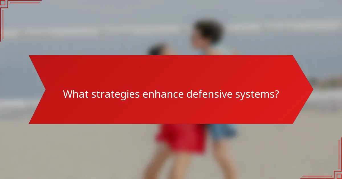 What strategies enhance defensive systems?