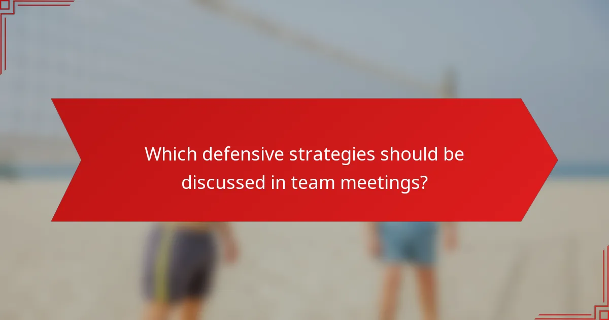 Which defensive strategies should be discussed in team meetings?