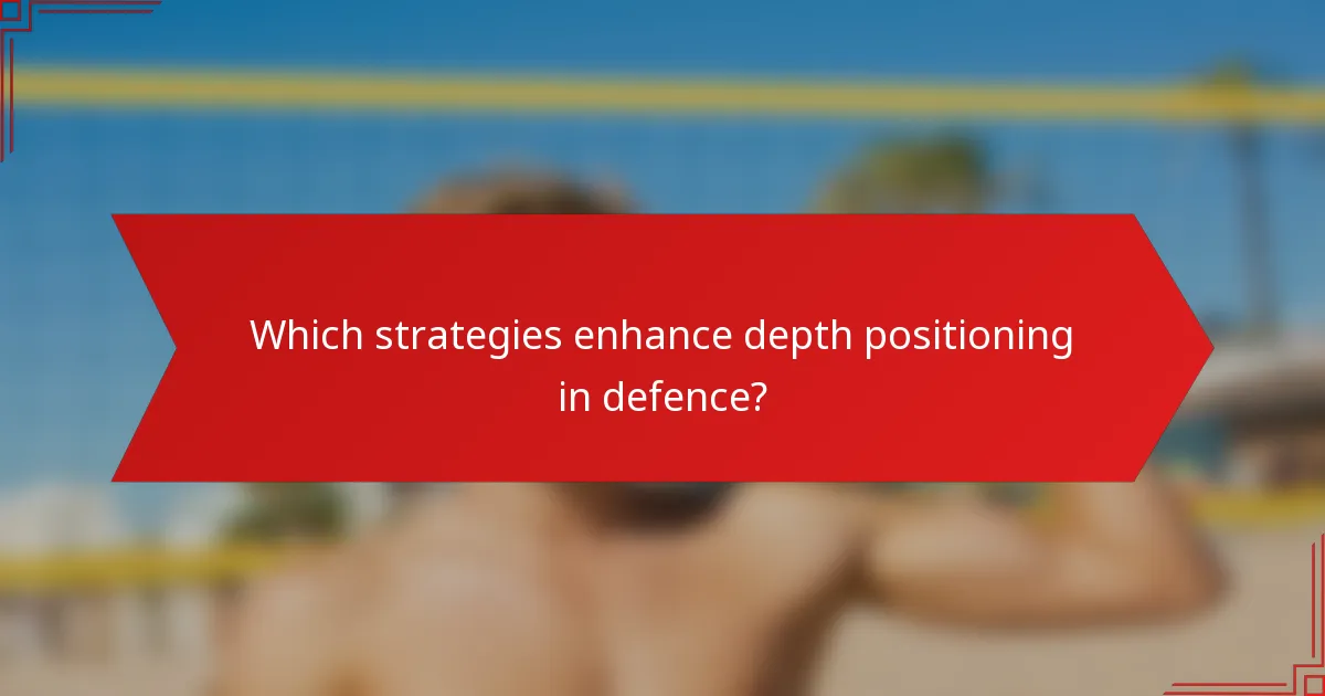 Which strategies enhance depth positioning in defence?