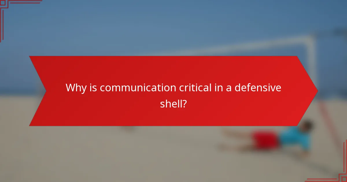 Why is communication critical in a defensive shell?